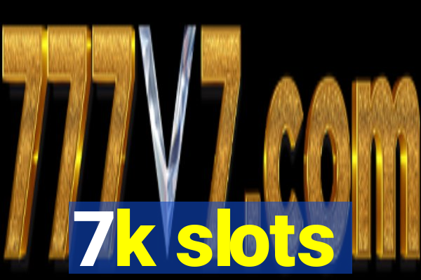 7k slots